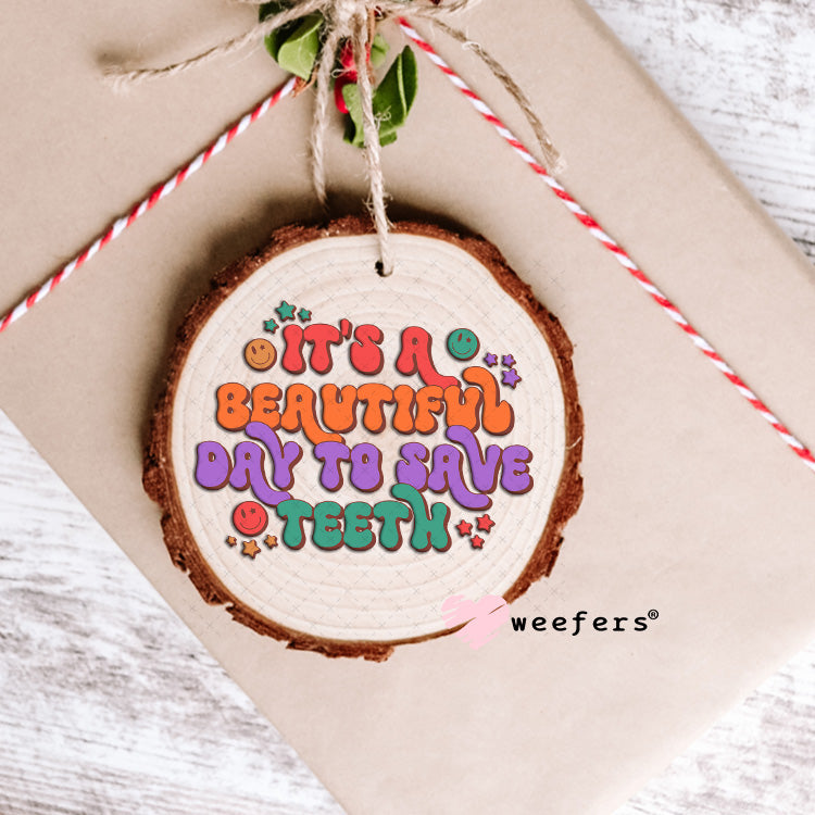 UV DTF Decal - It's a Beautiful Day to Save Teeth Dentist Ornament Weefers