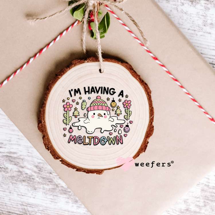 I'm Having a Melt Down Christmas UV DTF Decal Ornament Weefers