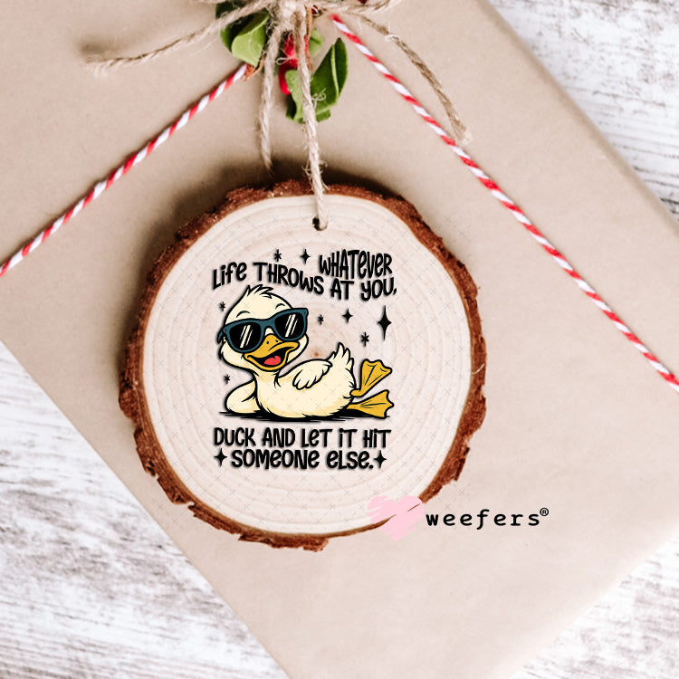 UV DTF Decal - Whatever Life Throws at You Duck and let it Hit Someone Else Ornament Weefers