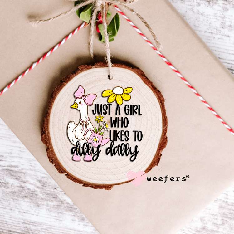 UV DTF Decal - Just a Girl Who Likes to Dilly Dally Ornament Weefers