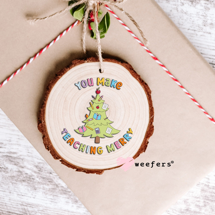 You Make Teaching Merry UV DTF Decal Ornament Weefers