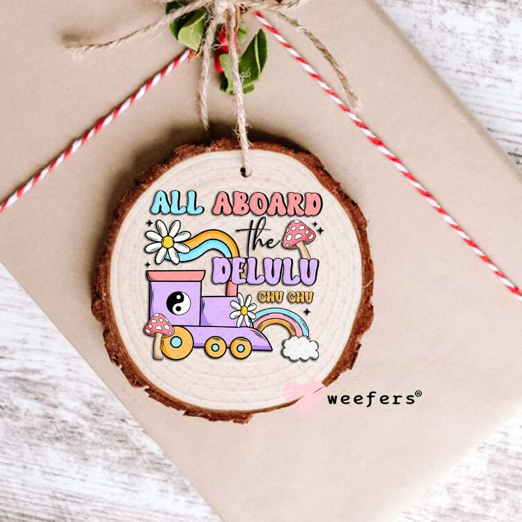 UV DTF Decal - All Aboard the Delulu Chu Chu Ornament Weefers