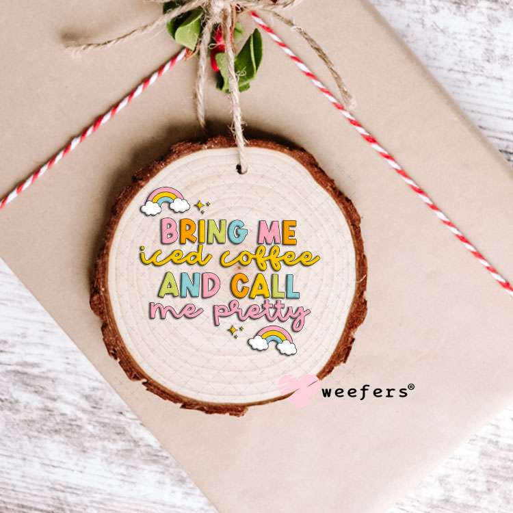UV DTF Decal - Bring Me Iced Coffee and Call Me Pretty Ornament Weefers