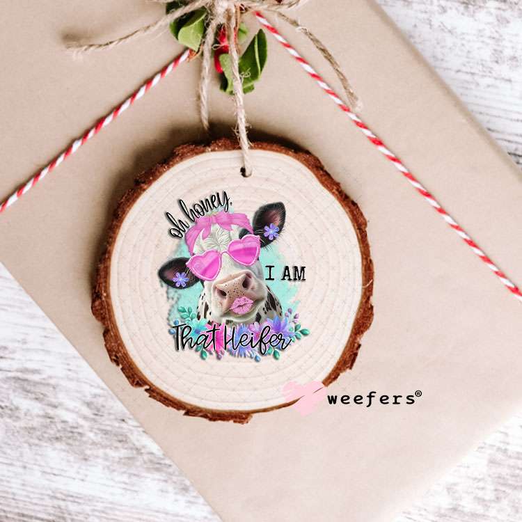 UV DTF Decal - Oh Honey I Am That Heifer Ornament Weefers