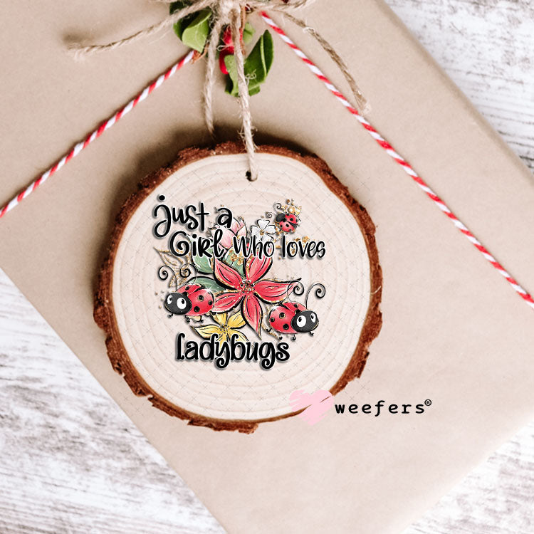 UV DTF Decal - Just a Girl Who Loves LadyBugs Ornament Weefers