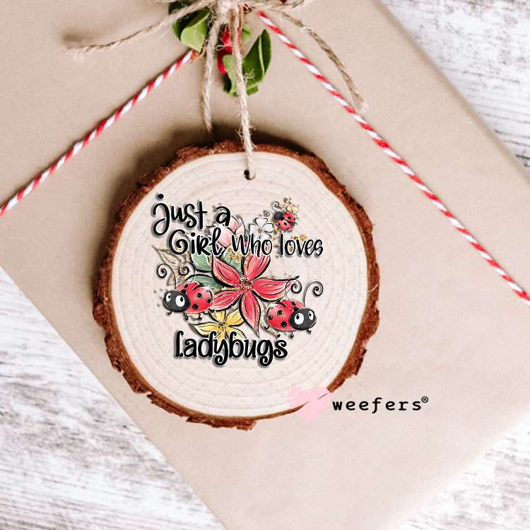 UV DTF Decal - Just a Girl Who Loves LadyBugs Ornament Weefers