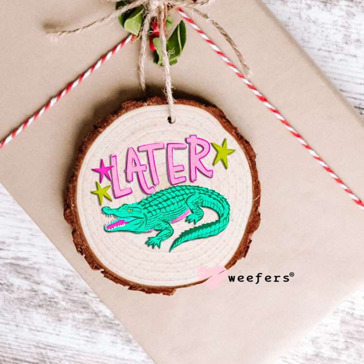 UV DTF Decal - Later Gator Ornament Weefers