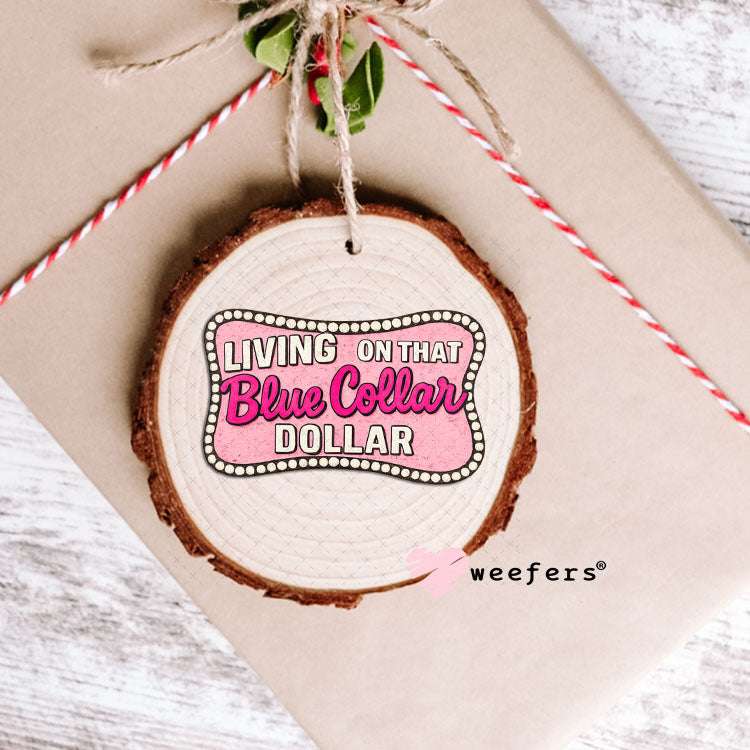 UV DTF Decal - Living on That Blue Collar Dollar Pink Ornament Weefers