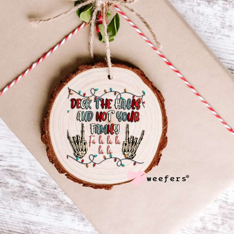 Deck the Halls not your Family UV DTF Decal Ornament Weefers