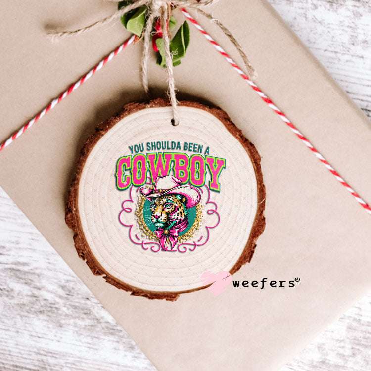 UV DTF Decal - You Shoulds Been a Cowboy Ornament Weefers