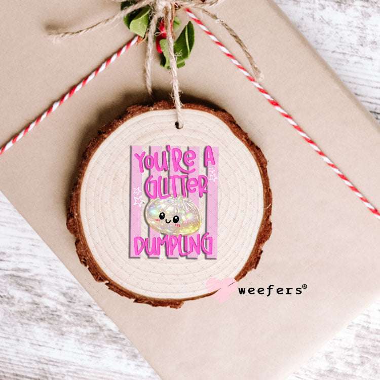 UV DTF Decal - You're a Glitter Dumpling Ornament Weefers