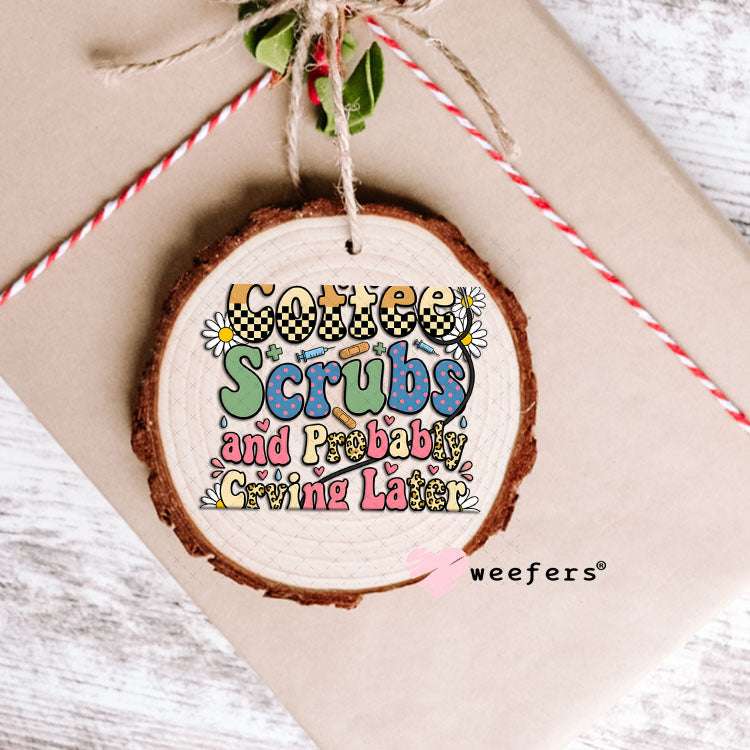UV DTF Decal - Coffee Scrubs and Probably Crying Later Ornament Weefers
