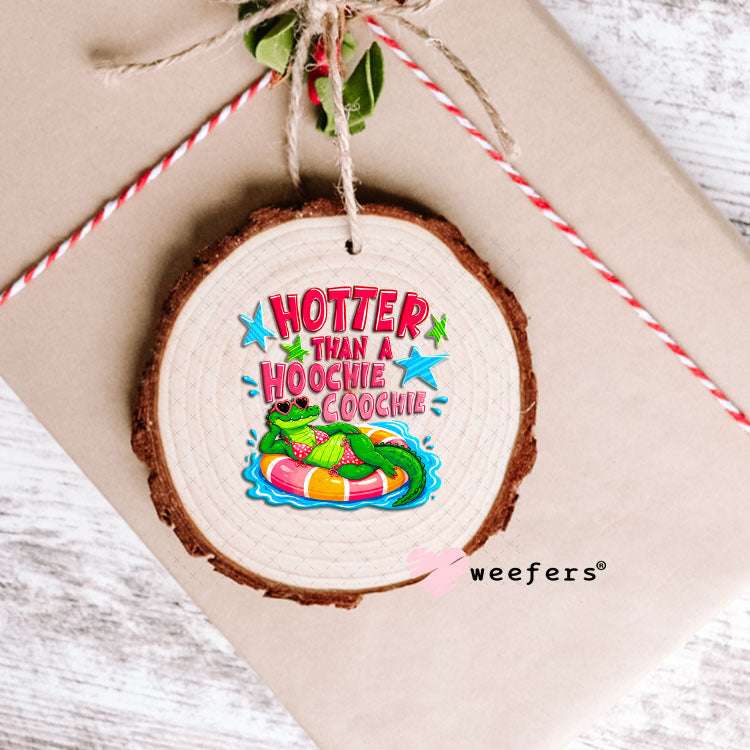 UV DTF Decal - Hotter Than a Hoochie Coochie Crocodile Ornament Weefers