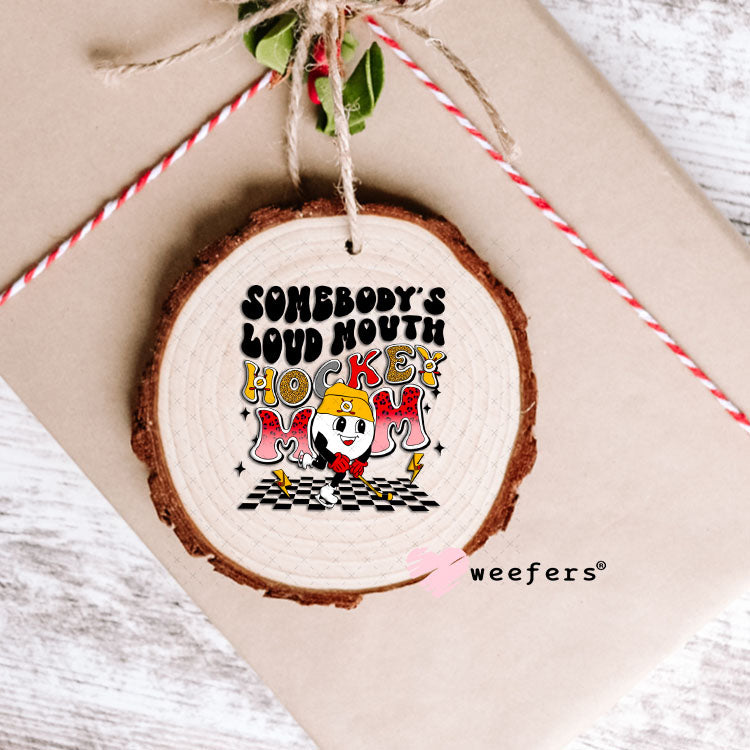 UV DTF Decal - Somebody's Loud Mouth Hockey Mom Ornament Weefers