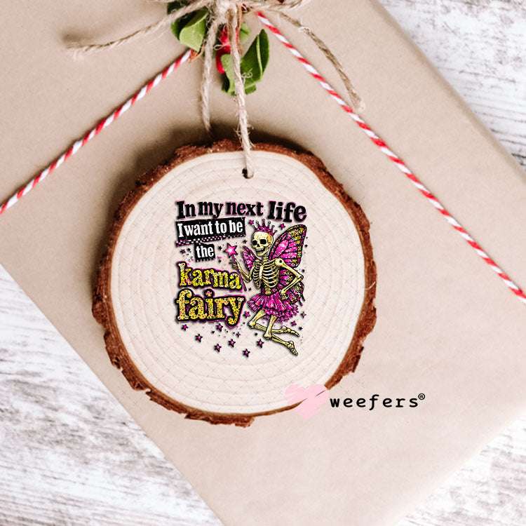 UV DTF Decal - In my Next Life I want to be the Karma Fairy Ornament Weefers