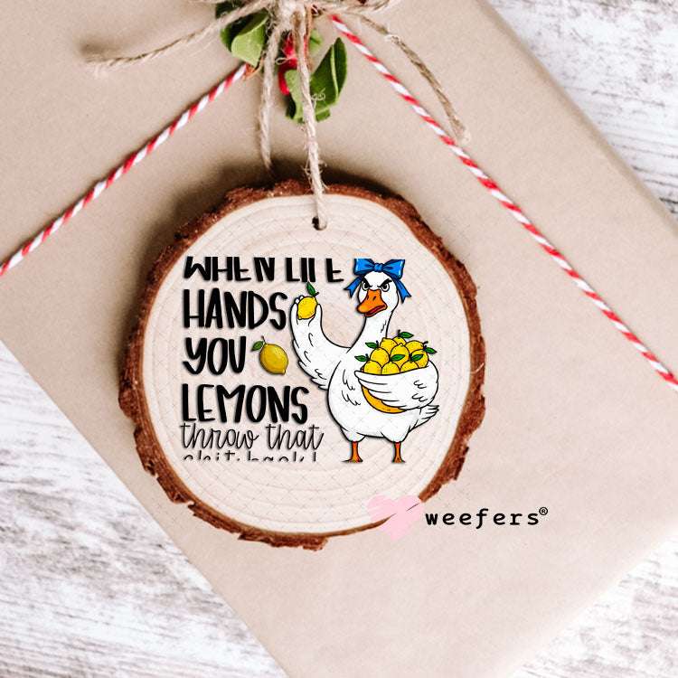 UV DTF Decal - When Life Hands you Lemons Throw that Sh$t Back Ornament Weefers