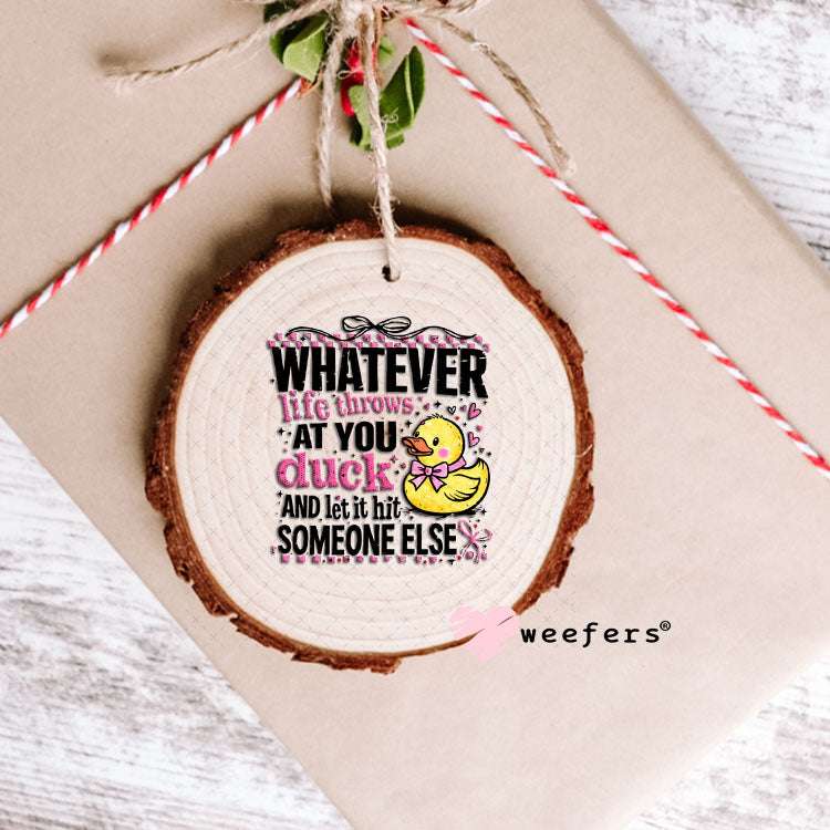 UV DTF Decal - Whatever Life Throws at You duck Ornament Weefers