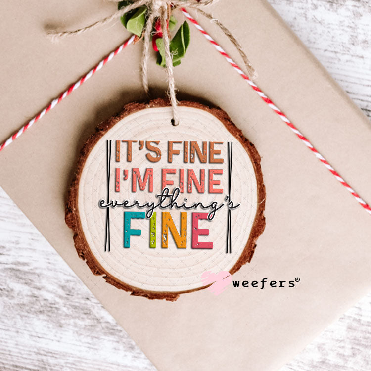 UV DTF Decal - It's Fine I'm Fine Everything's Fine Ornament Weefers