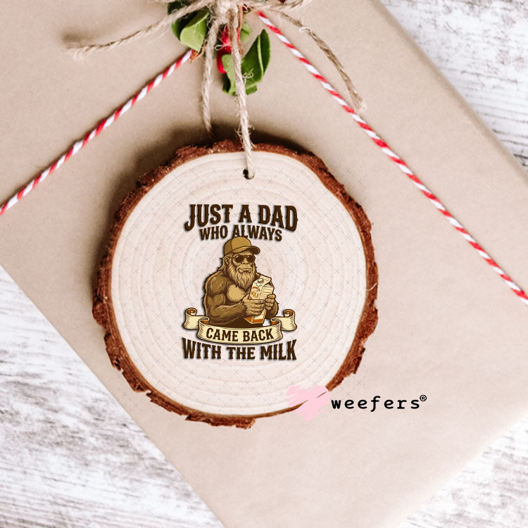 UV DTF Decal - Just a Dad Who Always Came Back With The Milk Ornament Weefers