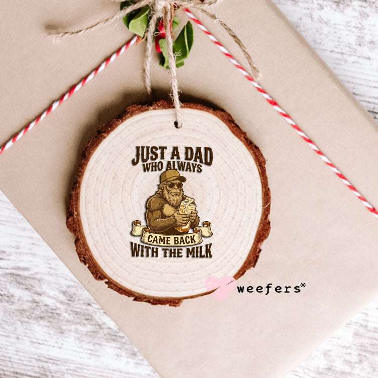 UV DTF Decal - Just a Dad Who Always Came Back With The Milk Ornament Weefers