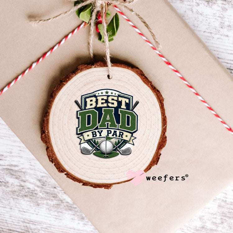 UV DTF Decal - Best Dad by Par Golf Ornament Weefers