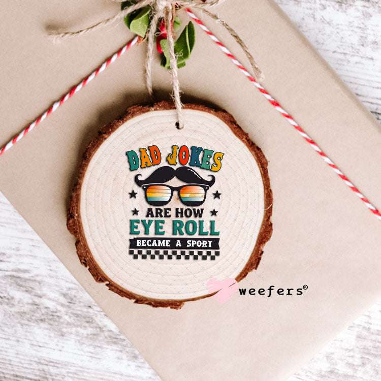 UV DTF Decal - Dad Jokes Are How Eye Roll Ornament Weefers