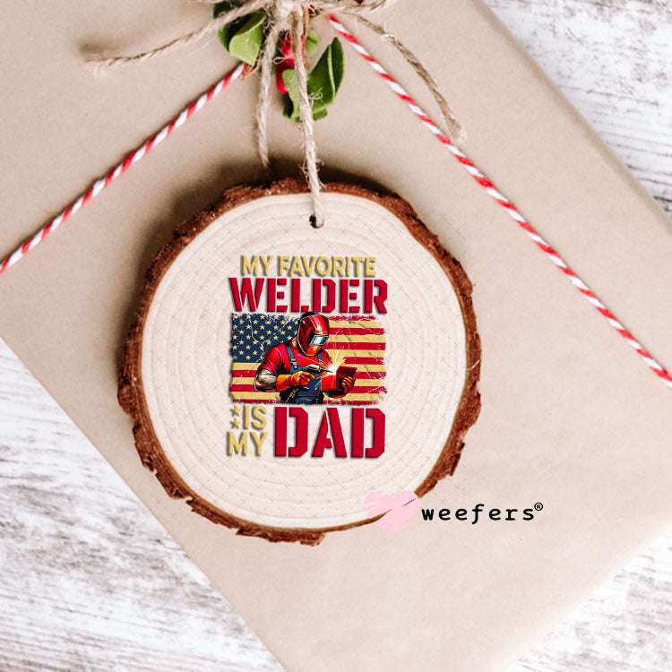 UV DTF Decal - My Favorite Welder is My Dad Ornament Weefers