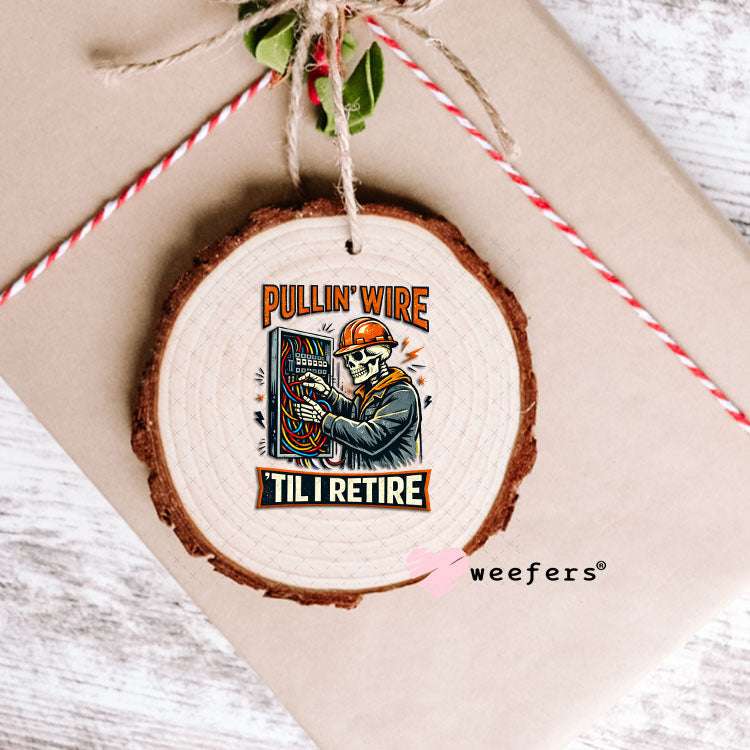 UV DTF Decal - Pullin' Wire 'Till I Retire Ornament Weefers