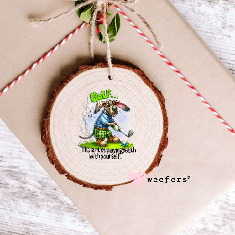 UV DTF Decal - Golf The Art of Playing Fetch with Yourself Ornament Weefers