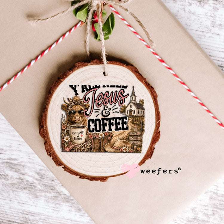 UV DTF Decal - Y'all need Jesus and Coffee Ornament Weefers