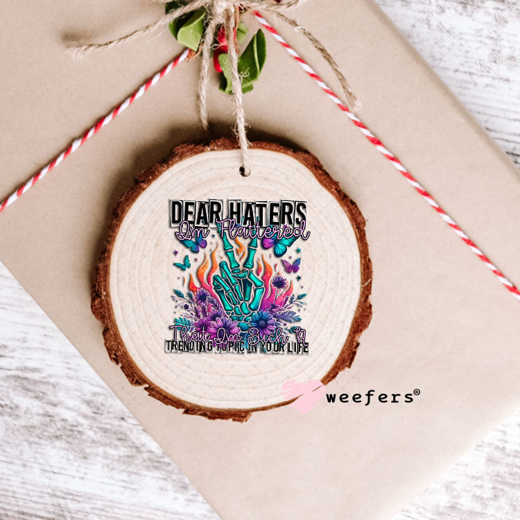 UV DTF Decal - Dear Haters I'm Flattered Ornament Weefers