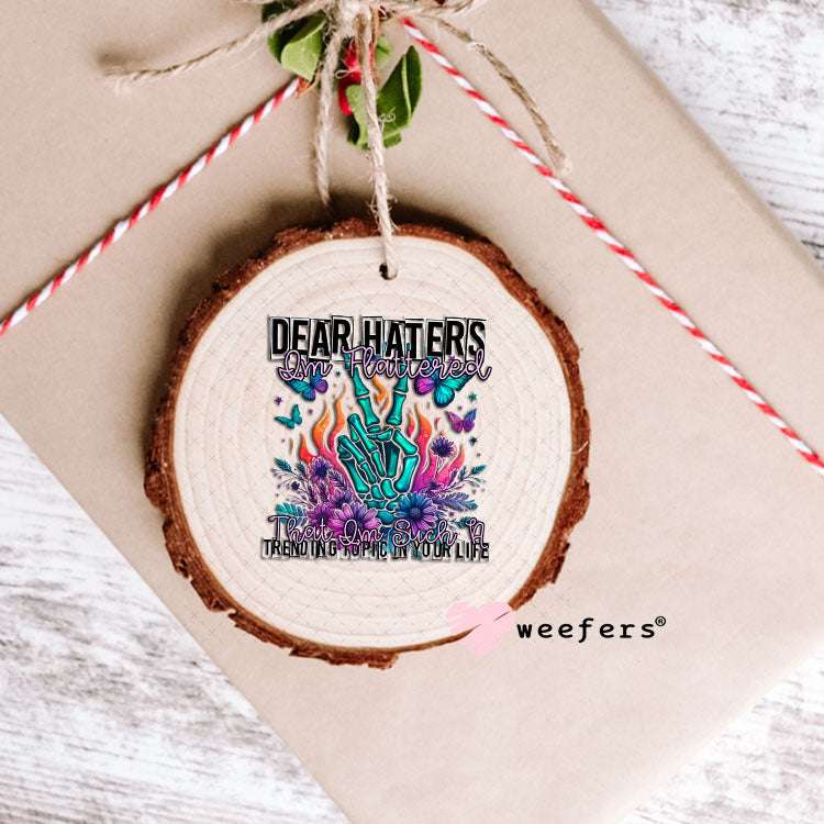 UV DTF Decal - Dear Haters I'm Flattered Ornament Weefers
