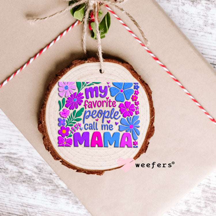 UV DTF Decal - My Favorite People Call me Mama Ornament Weefers