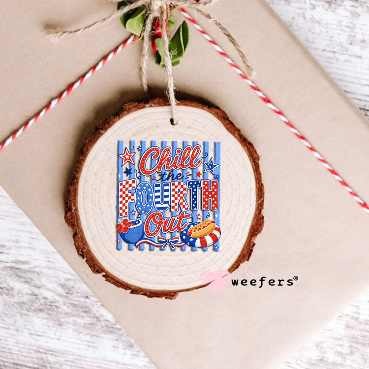 UV DTF Decal - Chill the Fourth Out 4th of July Ornament Weefers