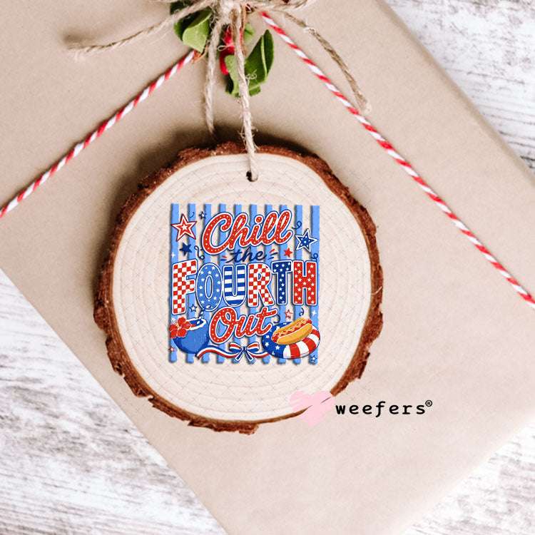 UV DTF Decal - Chill the Fourth Out 4th of July Ornament Weefers