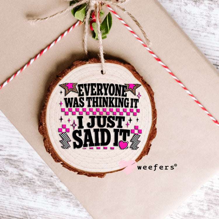 UV DTF Decal - Everyone was Thinking it I Just Said It Ornament Weefers