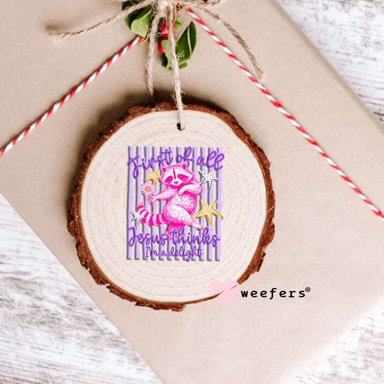 UV DTF Decal - First of all Jesus Thinks I'm a Delight Ornament Weefers