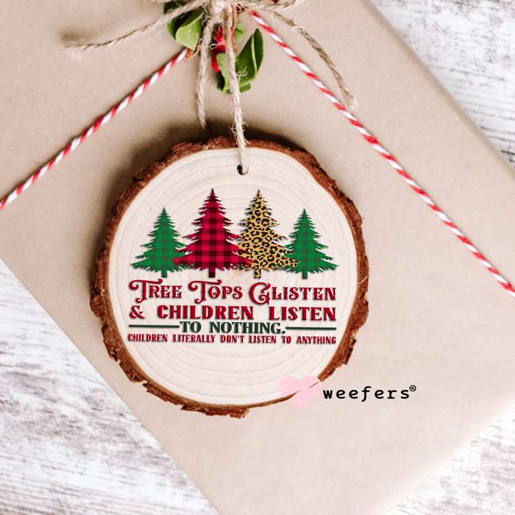 Funny Tree Tops Glisten and Children Listen to Nothing Christmas UV DTF Decal Ornament Weefers
