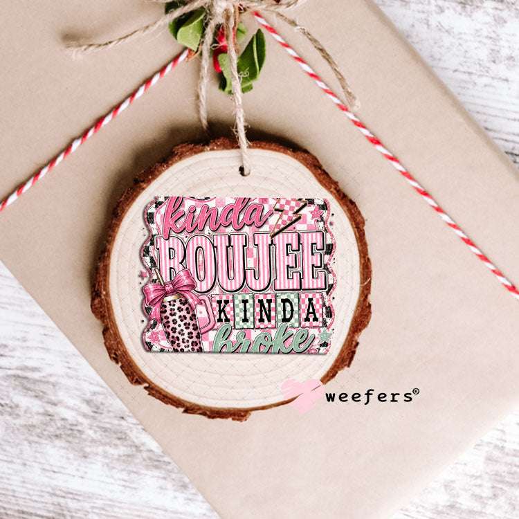 UV DTF Decal - Kinda Boujee Kinda Broke Mint Pink Ornament Weefers