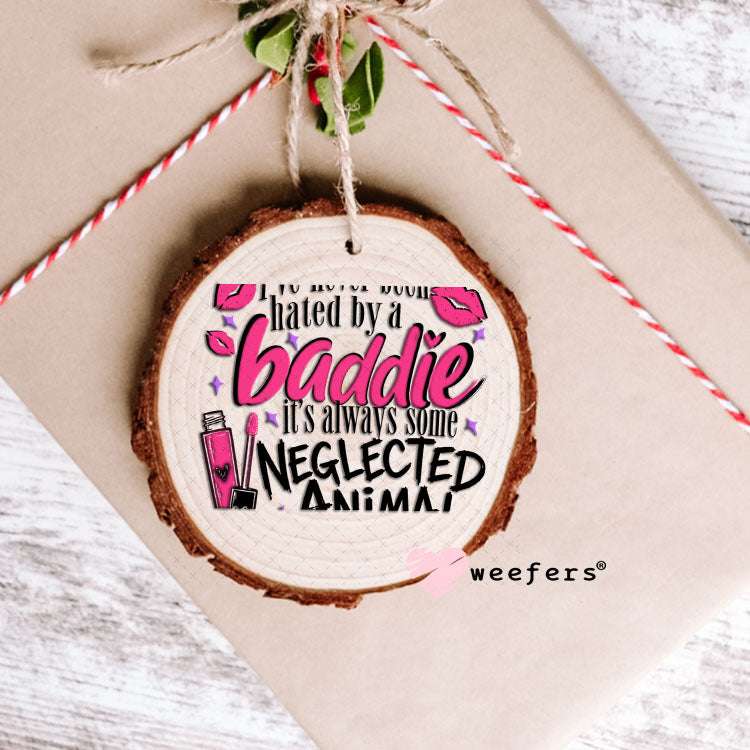 UV DTF Decal - I've Never Been Hated by a Baddie Ornament Weefers