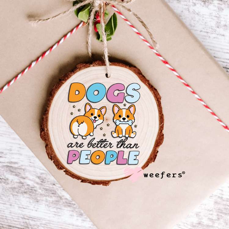 Dogs are Better than People UV DTF Decal Ornament Weefers