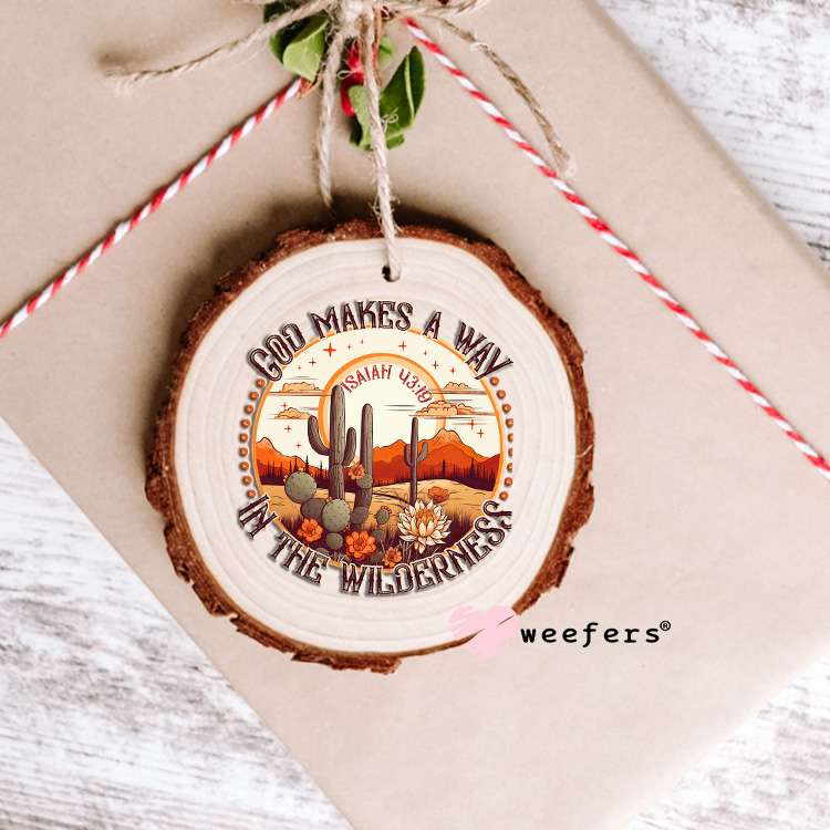 God Makes a Way in the Wilderness UV DTF Decal Ornament Weefers