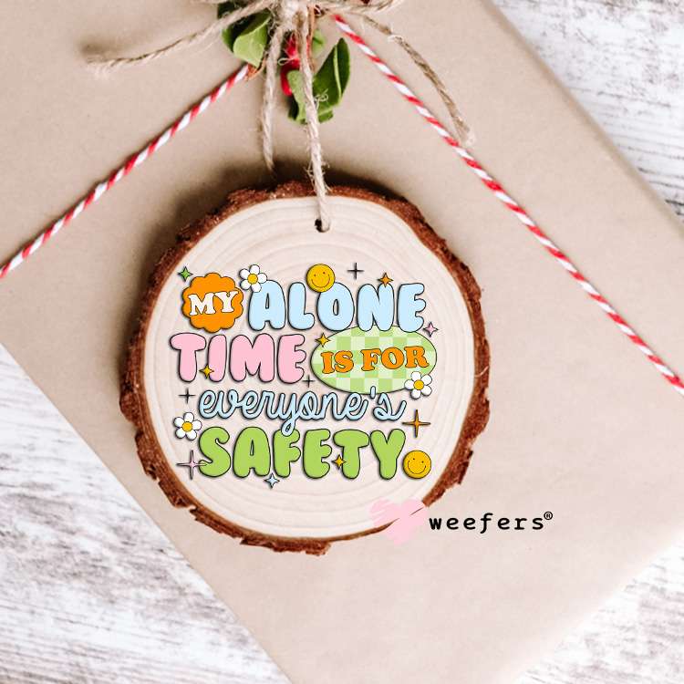 My Alone time is for Everyone's Safety UV DTF Decal Ornament Weefers