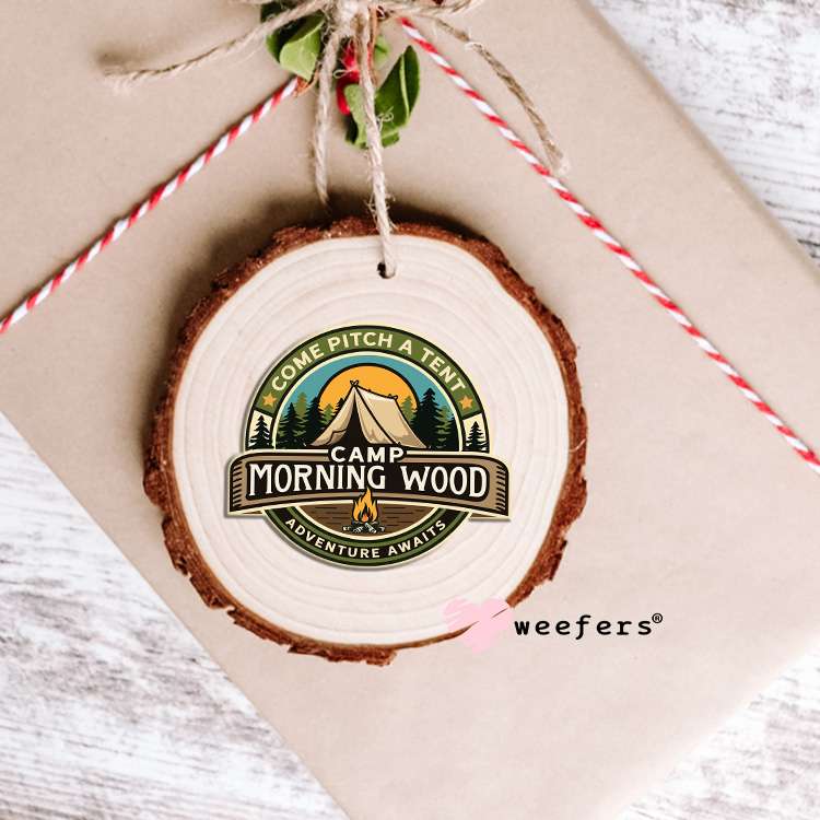 Come Pitch a Tent Camp Morning Wood UV DTF Decal Ornament Weefers