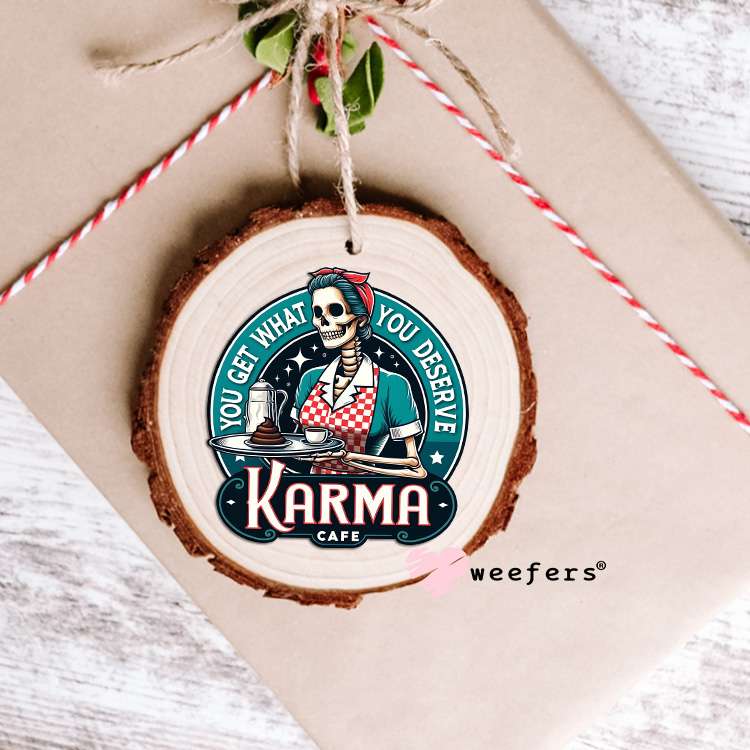 You Get What You Deserve Karma Cafe UV DTF Decal Ornament Weefers