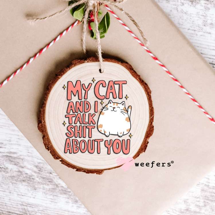 My Cat and I Talk Shit About You UV DTF Cup Wrap Ornament Weefers