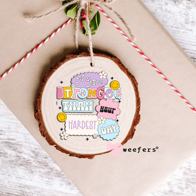 You Are Stronger Than Your Hardest Day UV DTF Decal Ornament Weefers
