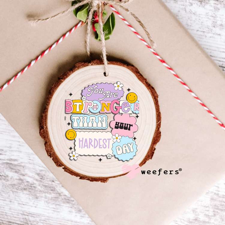 You Are Stronger Than Your Hardest Day UV DTF Decal Ornament Weefers