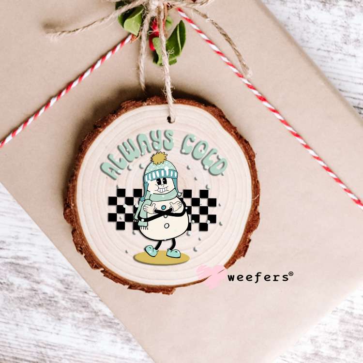 Always Cold Snowman UV DTF Decal Ornament Weefers