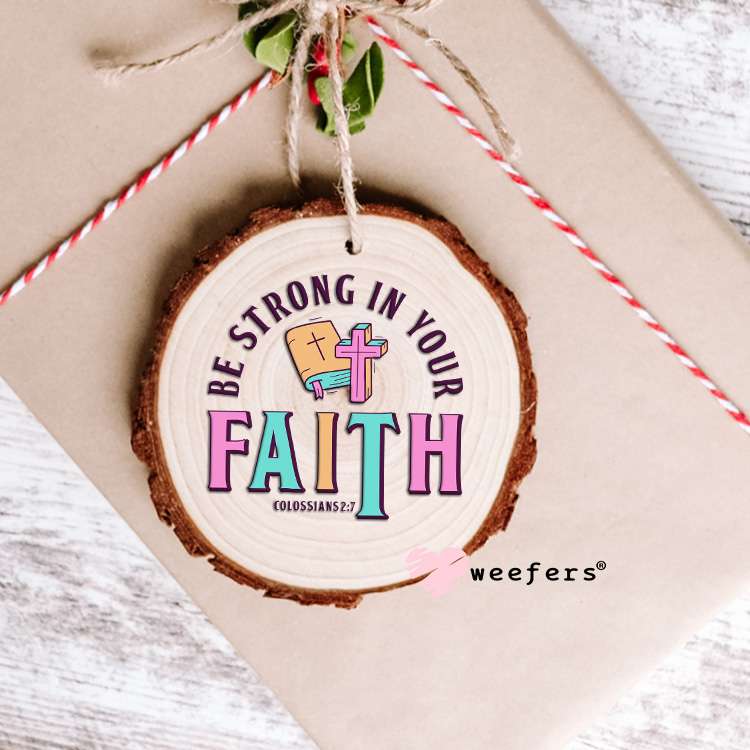 Be Strong In Your Faith UV DTF Decal Ornament Weefers